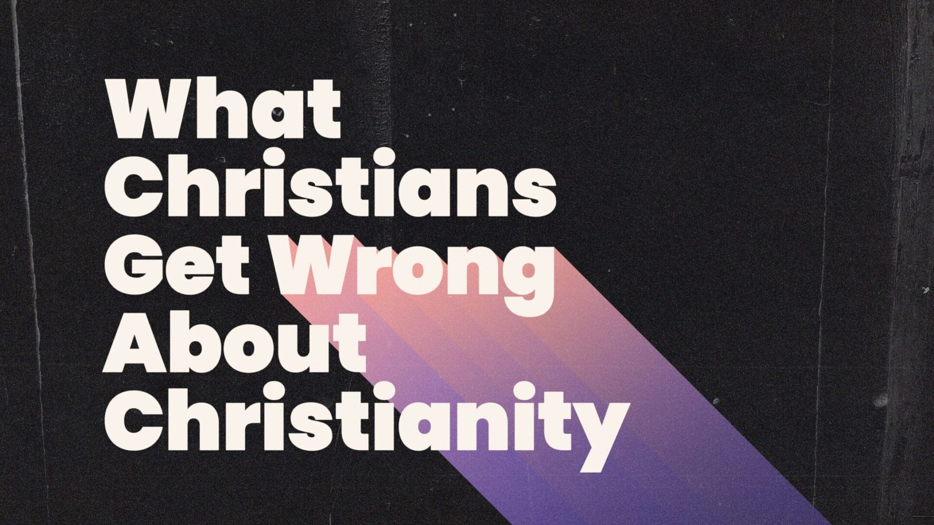 What Christians Get Wrong About Christianity