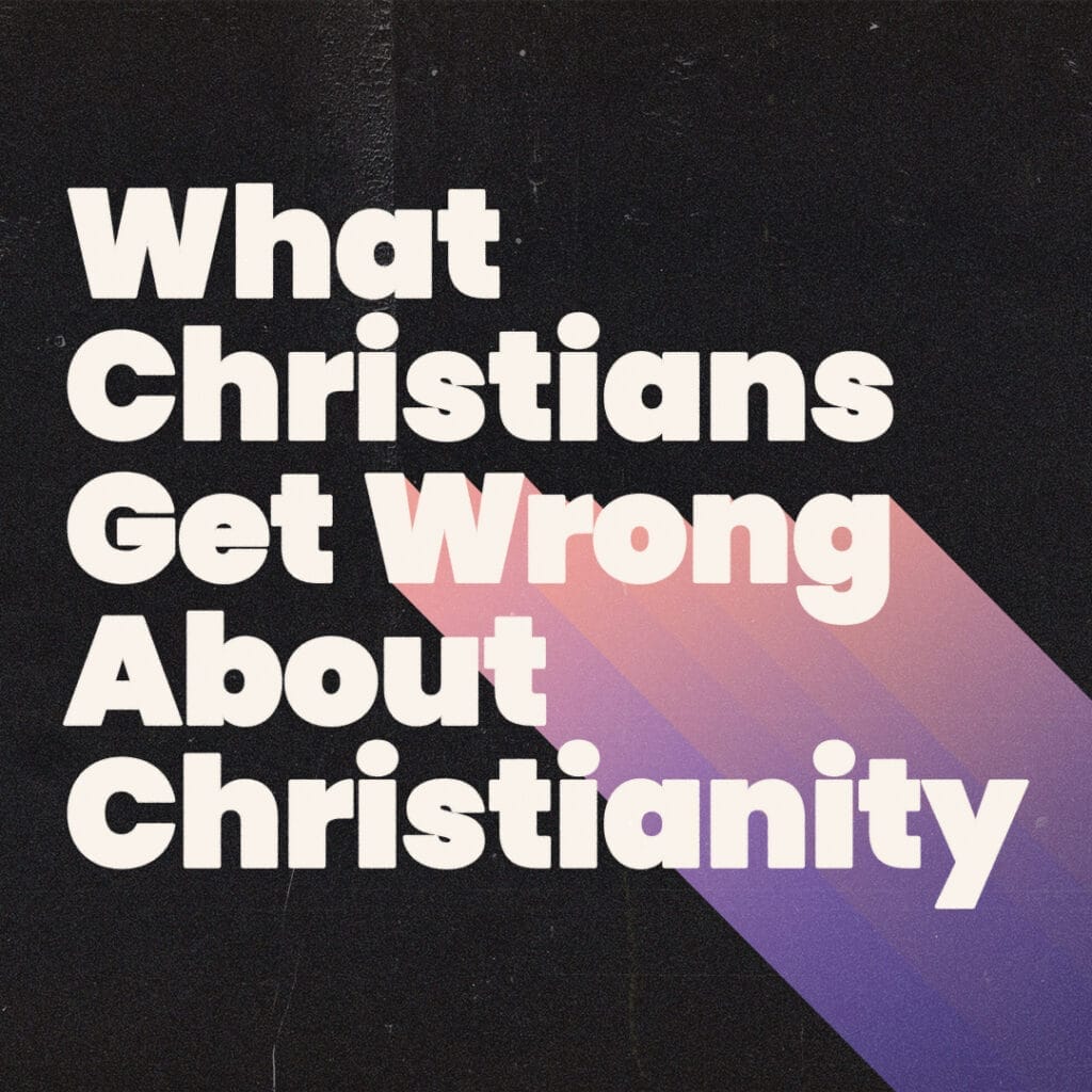 Lo que los cristianos se equivocan sobre el cristianismo