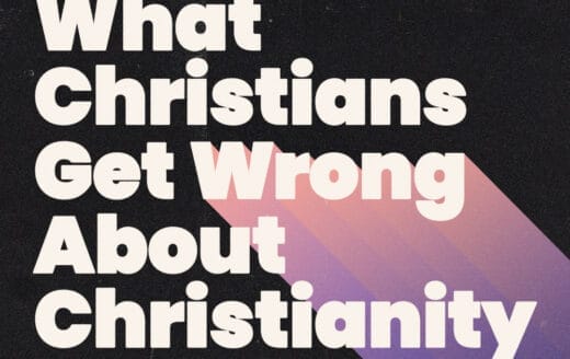 What Christians Get Wrong About Christianity