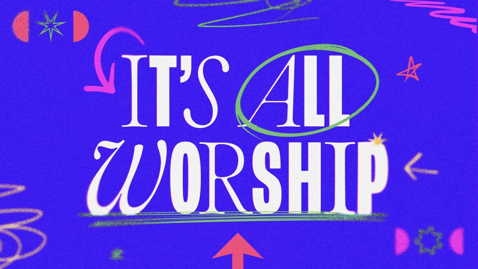 “It’s all worship”